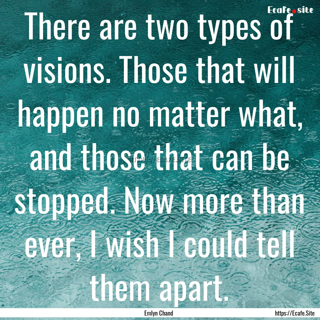 There are two types of visions. Those that.... : Quote by Emlyn Chand