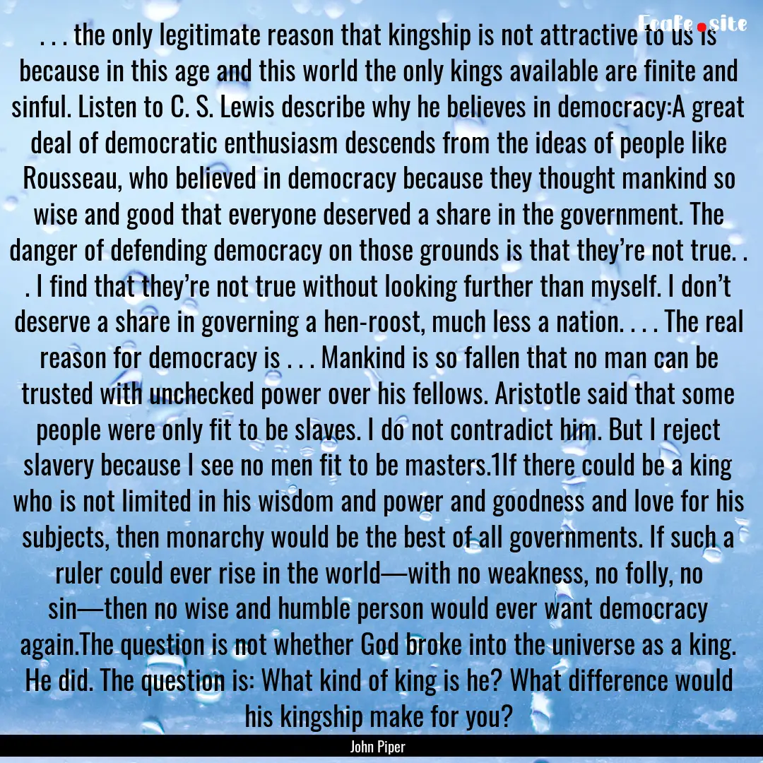 . . . the only legitimate reason that kingship.... : Quote by John Piper