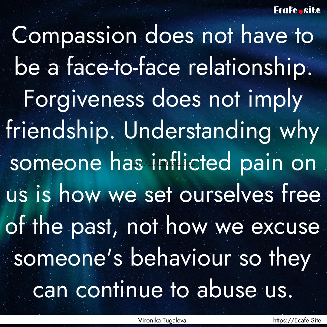 Compassion does not have to be a face-to-face.... : Quote by Vironika Tugaleva