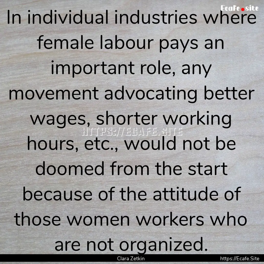 In individual industries where female labour.... : Quote by Clara Zetkin