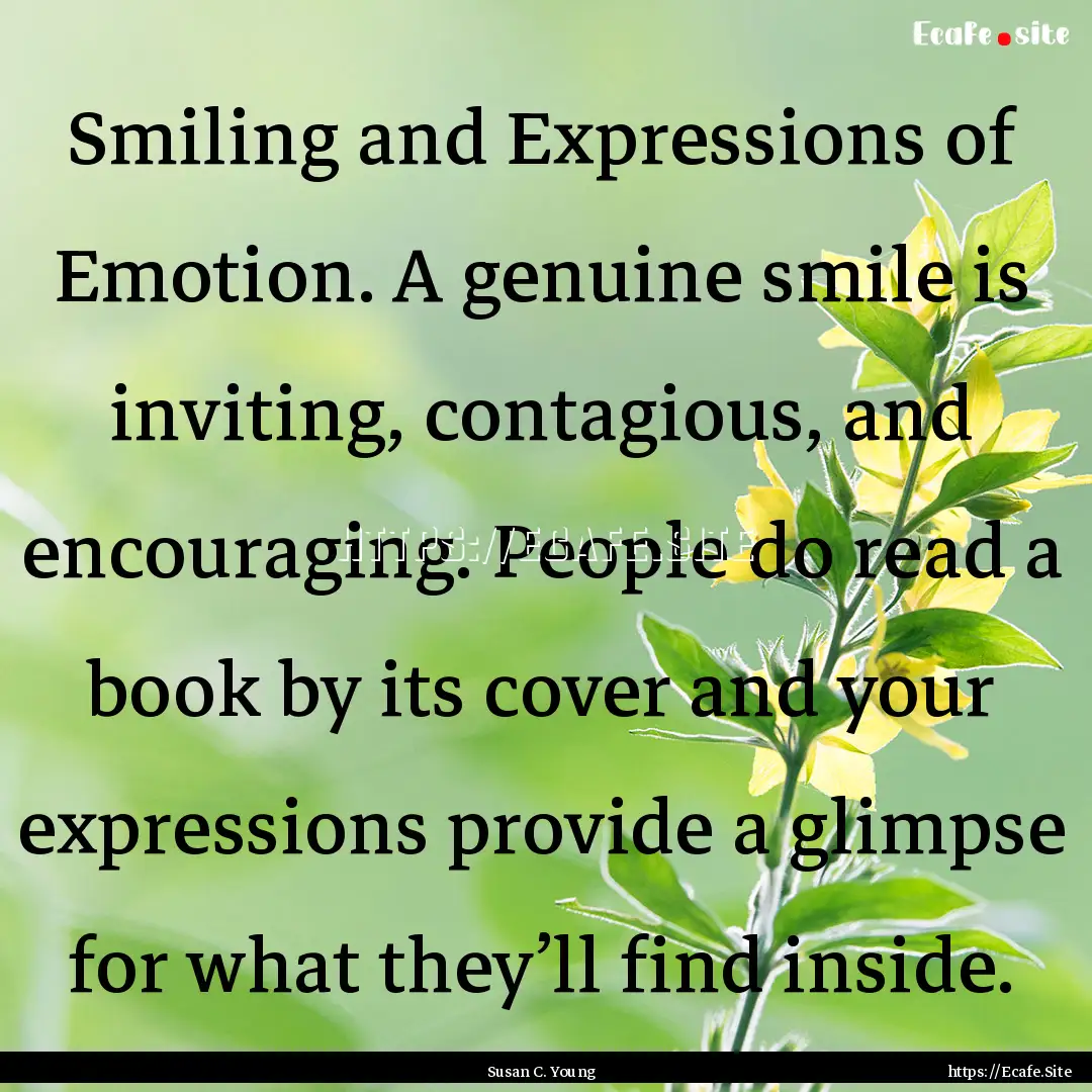 Smiling and Expressions of Emotion. A genuine.... : Quote by Susan C. Young