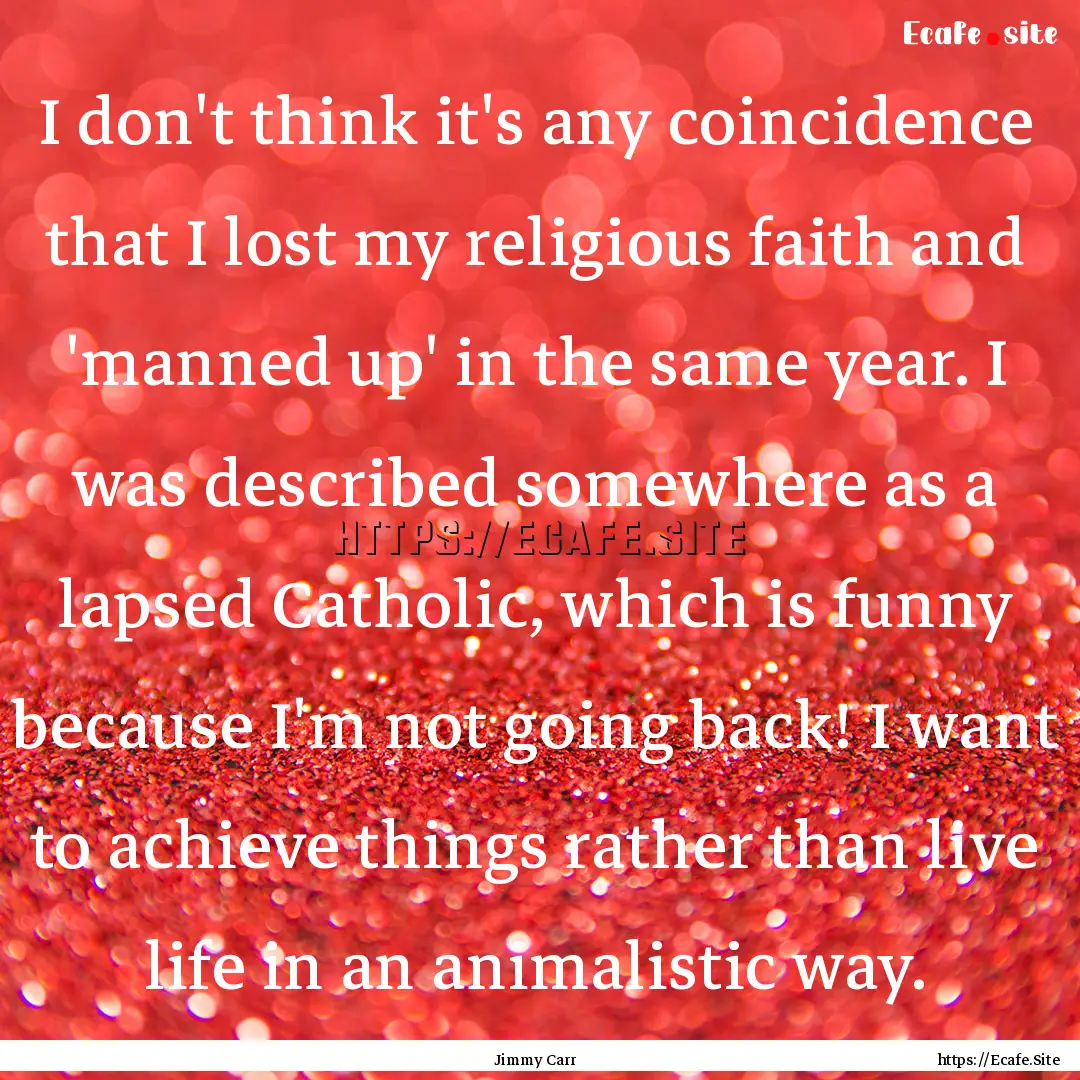 I don't think it's any coincidence that I.... : Quote by Jimmy Carr