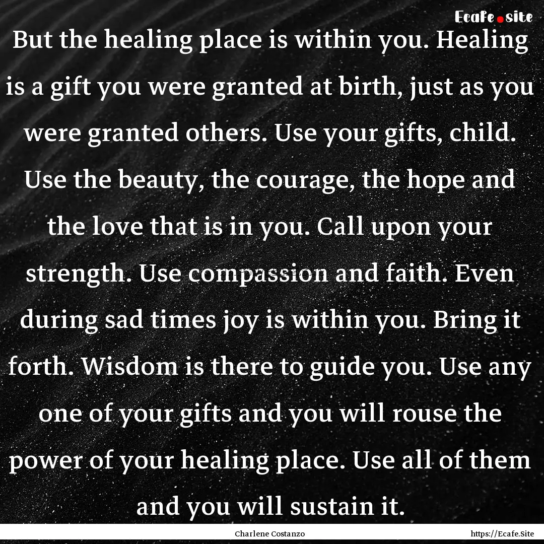 But the healing place is within you. Healing.... : Quote by Charlene Costanzo