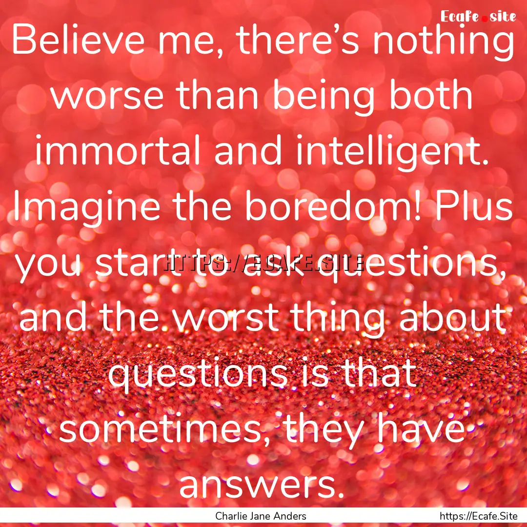 Believe me, there’s nothing worse than.... : Quote by Charlie Jane Anders