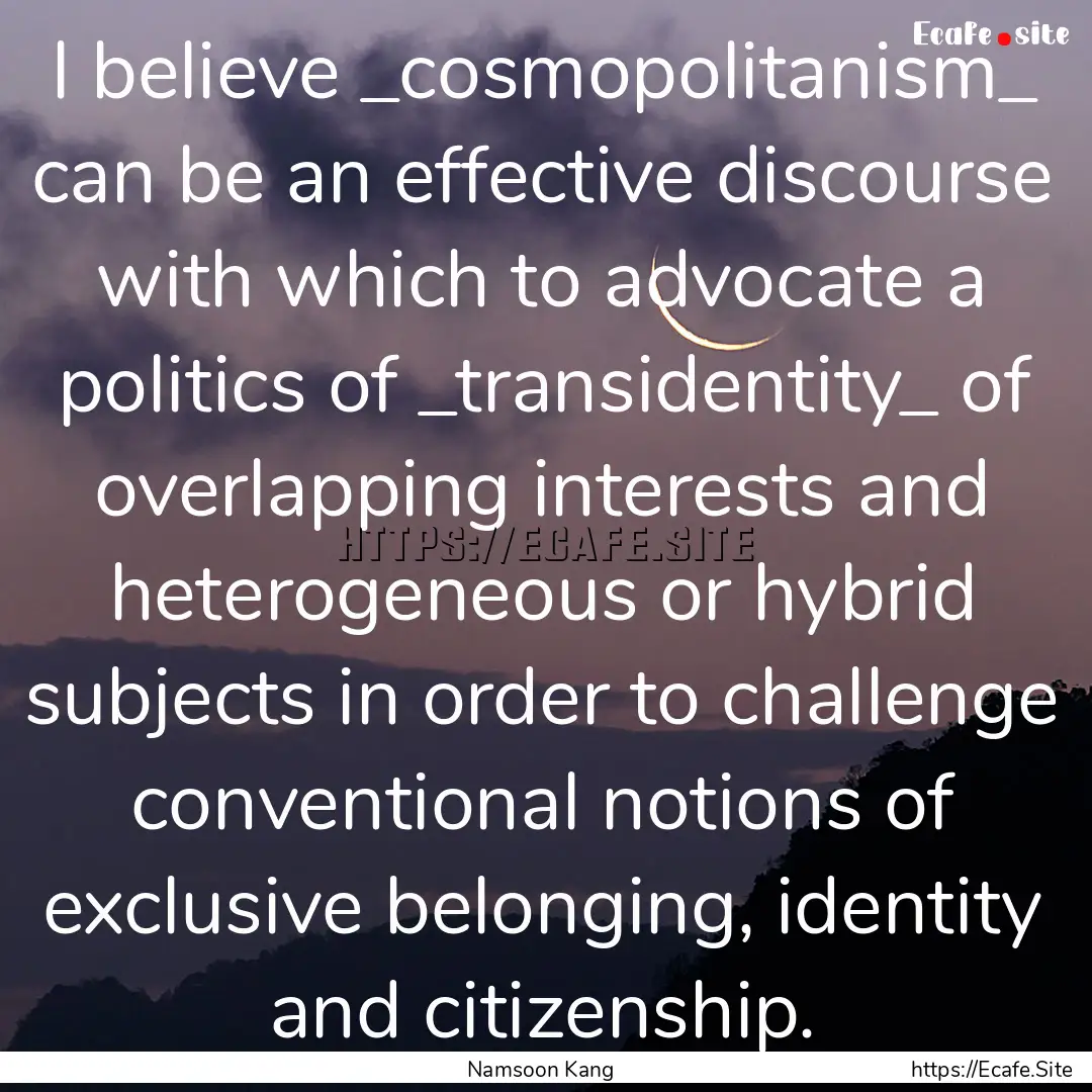 I believe _cosmopolitanism_ can be an effective.... : Quote by Namsoon Kang