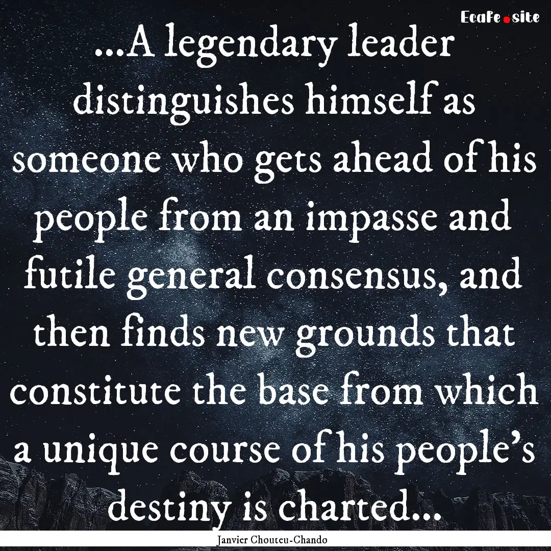 ...A legendary leader distinguishes himself.... : Quote by Janvier Chouteu-Chando