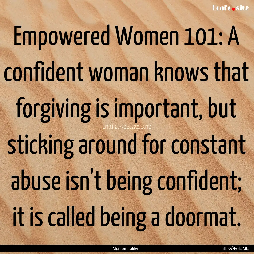 Empowered Women 101: A confident woman knows.... : Quote by Shannon L. Alder