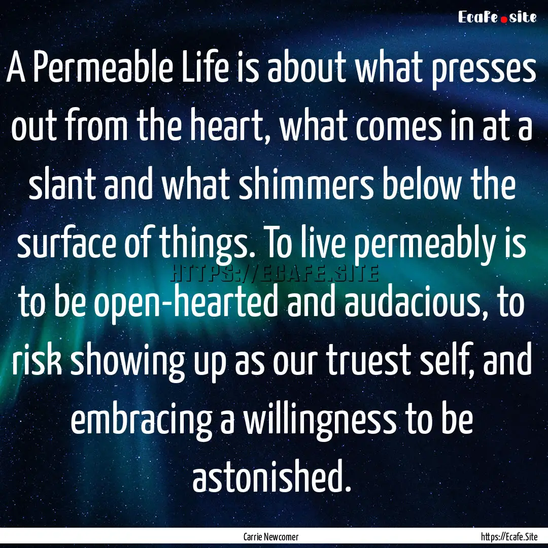 A Permeable Life is about what presses out.... : Quote by Carrie Newcomer