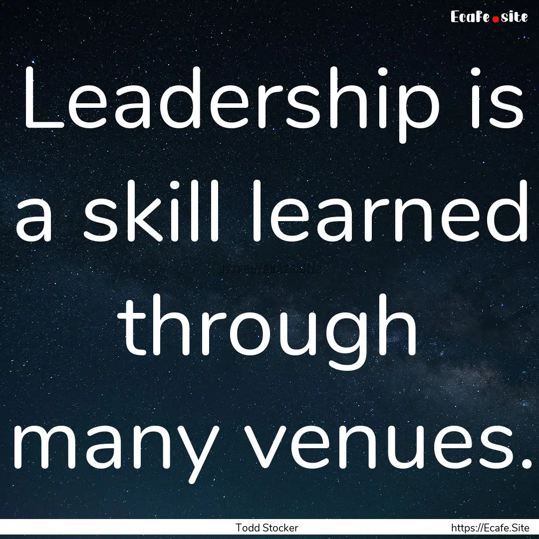 Leadership is a skill learned through many.... : Quote by Todd Stocker