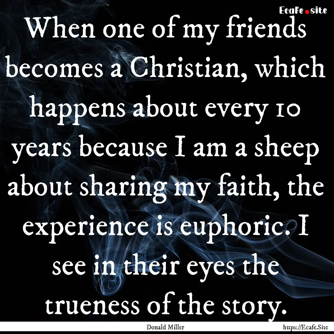 When one of my friends becomes a Christian,.... : Quote by Donald Miller