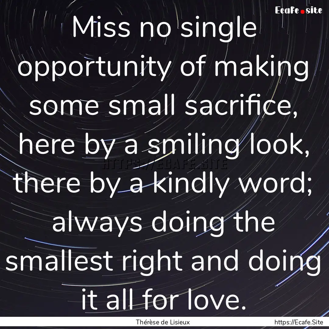 Miss no single opportunity of making some.... : Quote by Thérèse de Lisieux