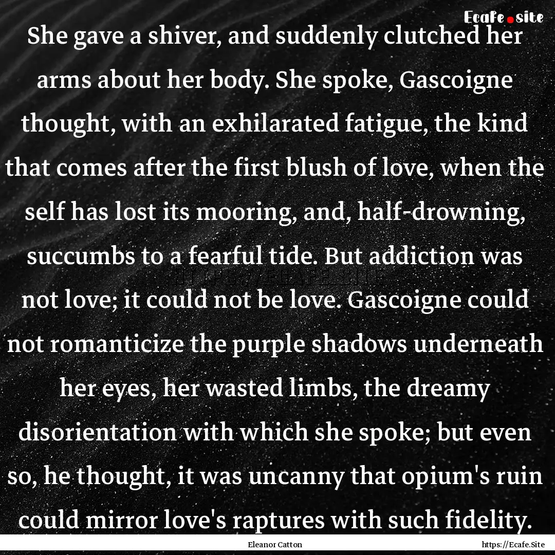 She gave a shiver, and suddenly clutched.... : Quote by Eleanor Catton