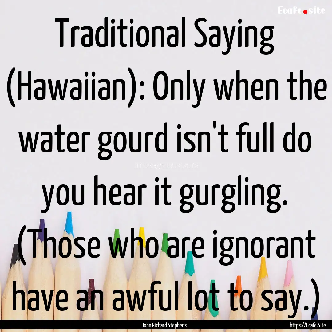 Traditional Saying (Hawaiian): Only when.... : Quote by John Richard Stephens