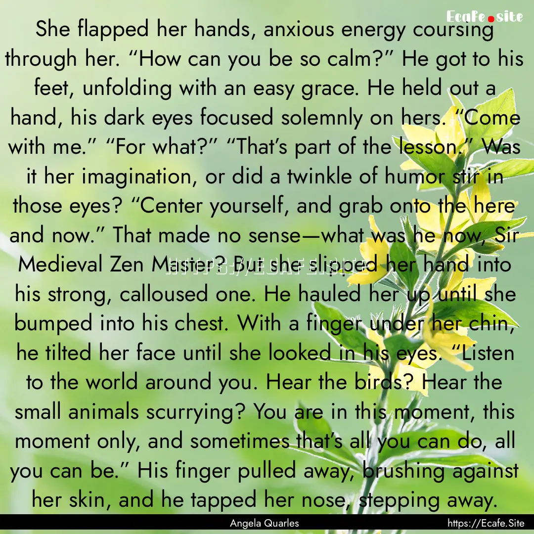 She flapped her hands, anxious energy coursing.... : Quote by Angela Quarles