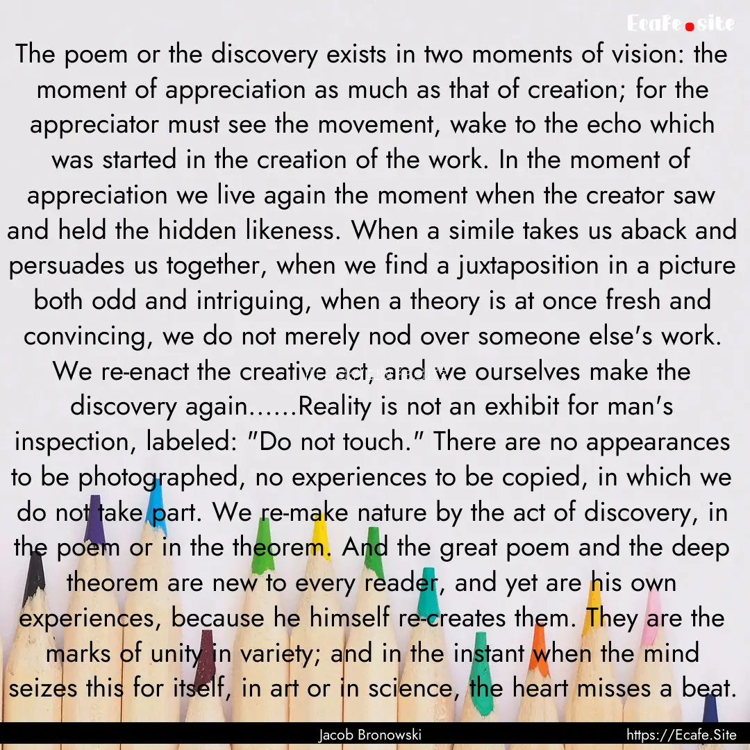 The poem or the discovery exists in two moments.... : Quote by Jacob Bronowski