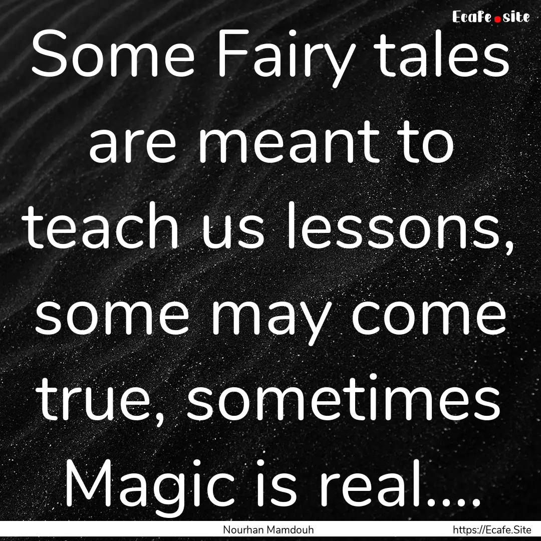 Some Fairy tales are meant to teach us lessons,.... : Quote by Nourhan Mamdouh