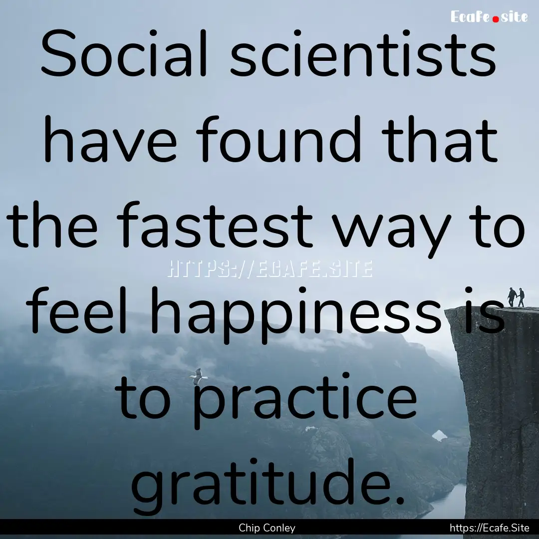 Social scientists have found that the fastest.... : Quote by Chip Conley