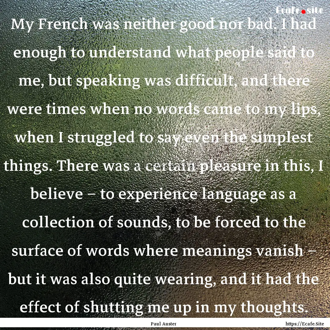 My French was neither good nor bad. I had.... : Quote by Paul Auster