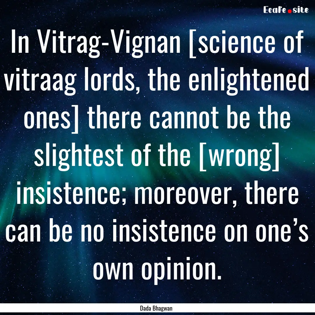 In Vitrag-Vignan [science of vitraag lords,.... : Quote by Dada Bhagwan