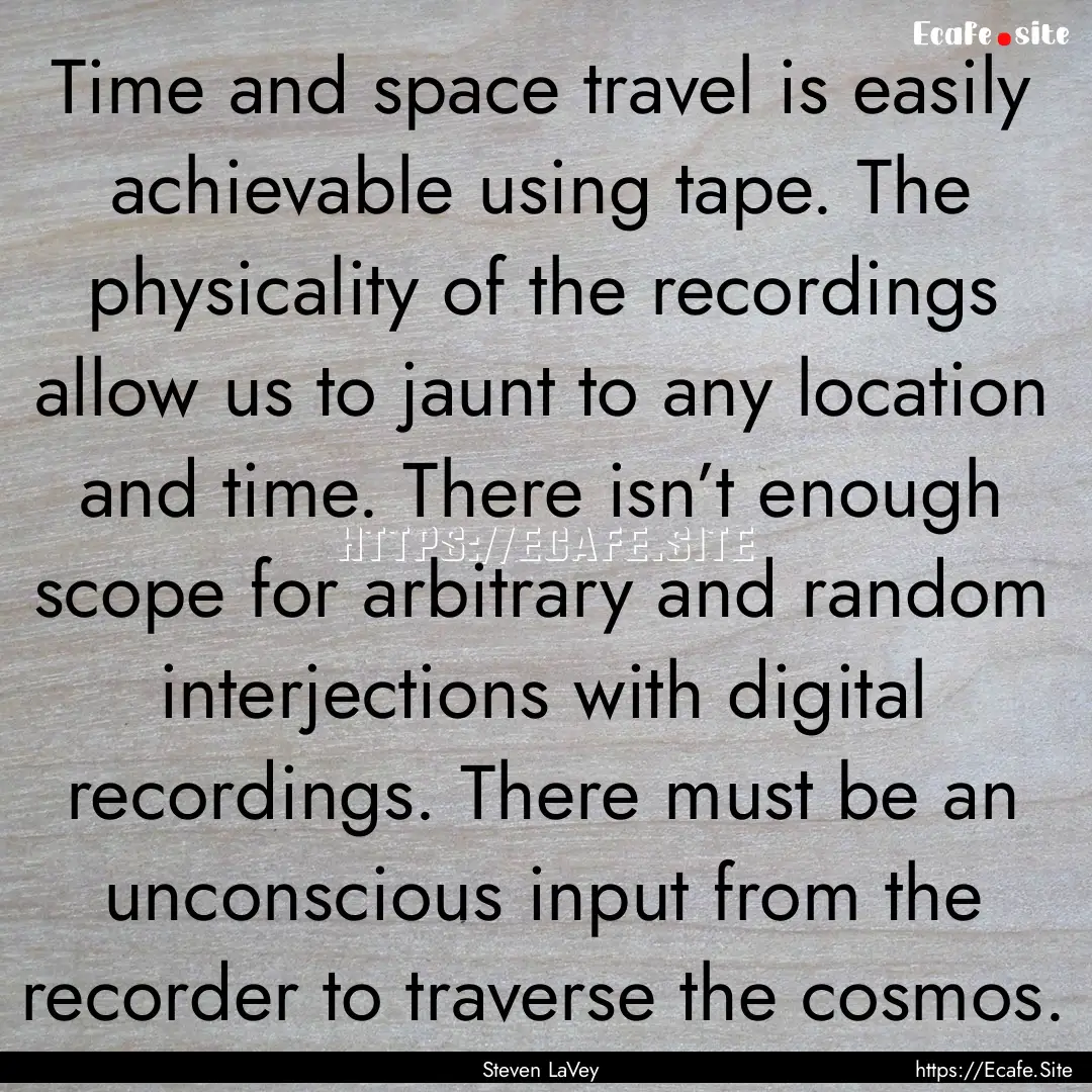 Time and space travel is easily achievable.... : Quote by Steven LaVey