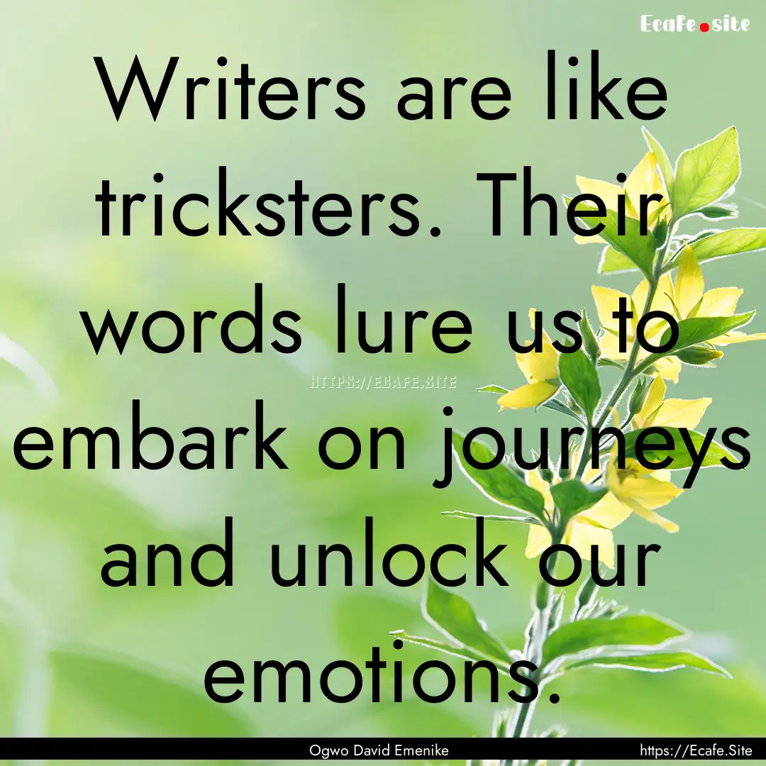 Writers are like tricksters. Their words.... : Quote by Ogwo David Emenike