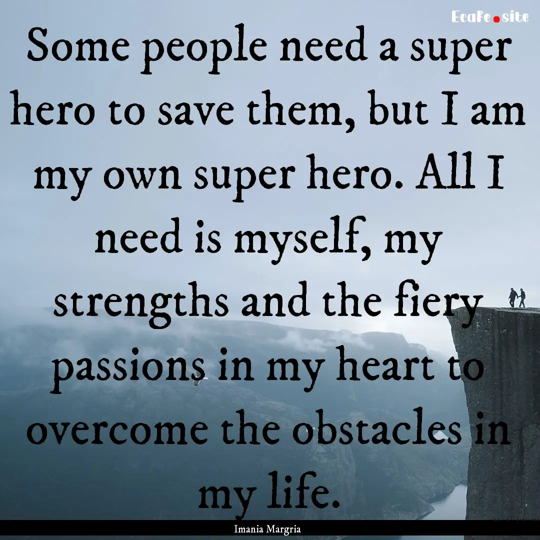 Some people need a super hero to save them,.... : Quote by Imania Margria