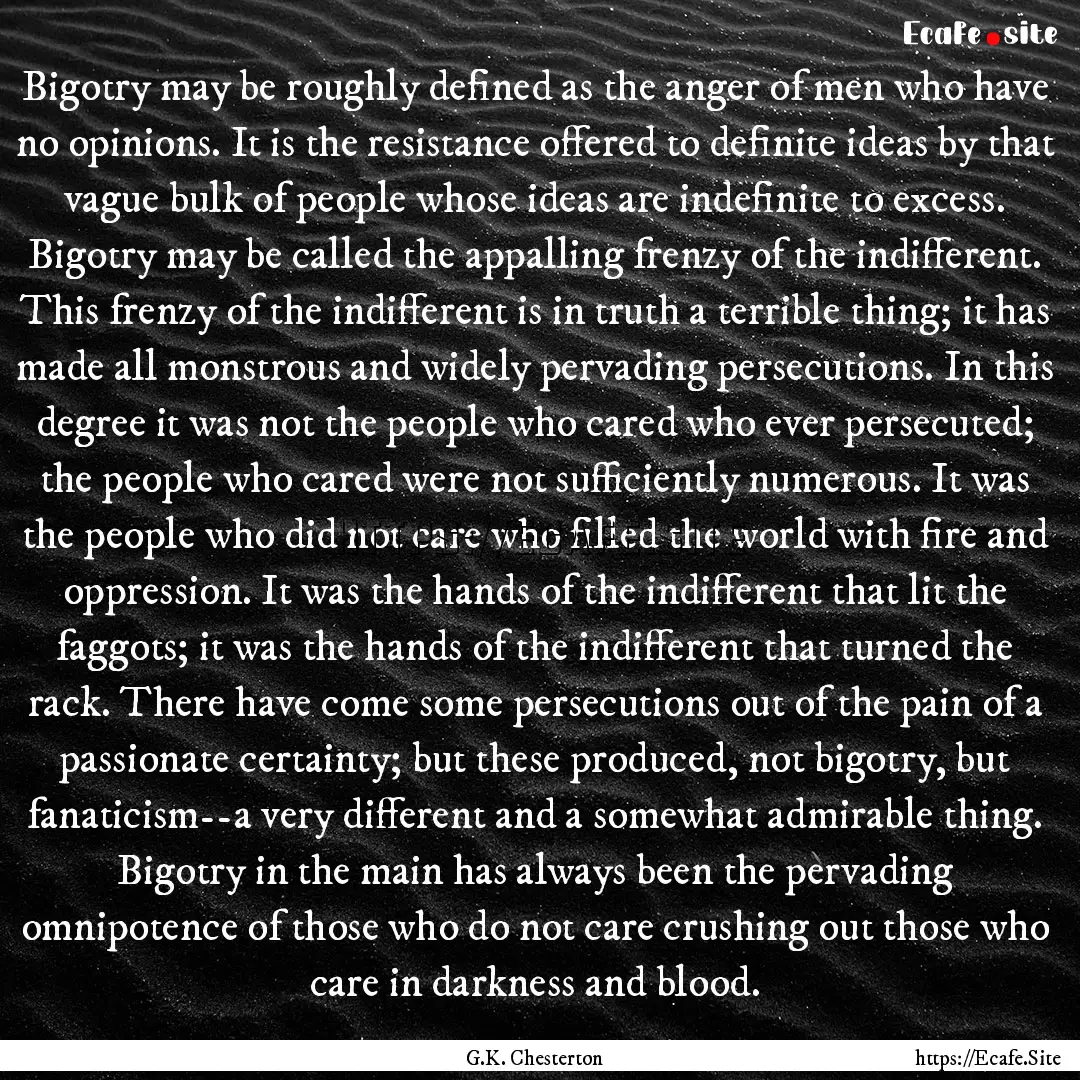 Bigotry may be roughly defined as the anger.... : Quote by G.K. Chesterton