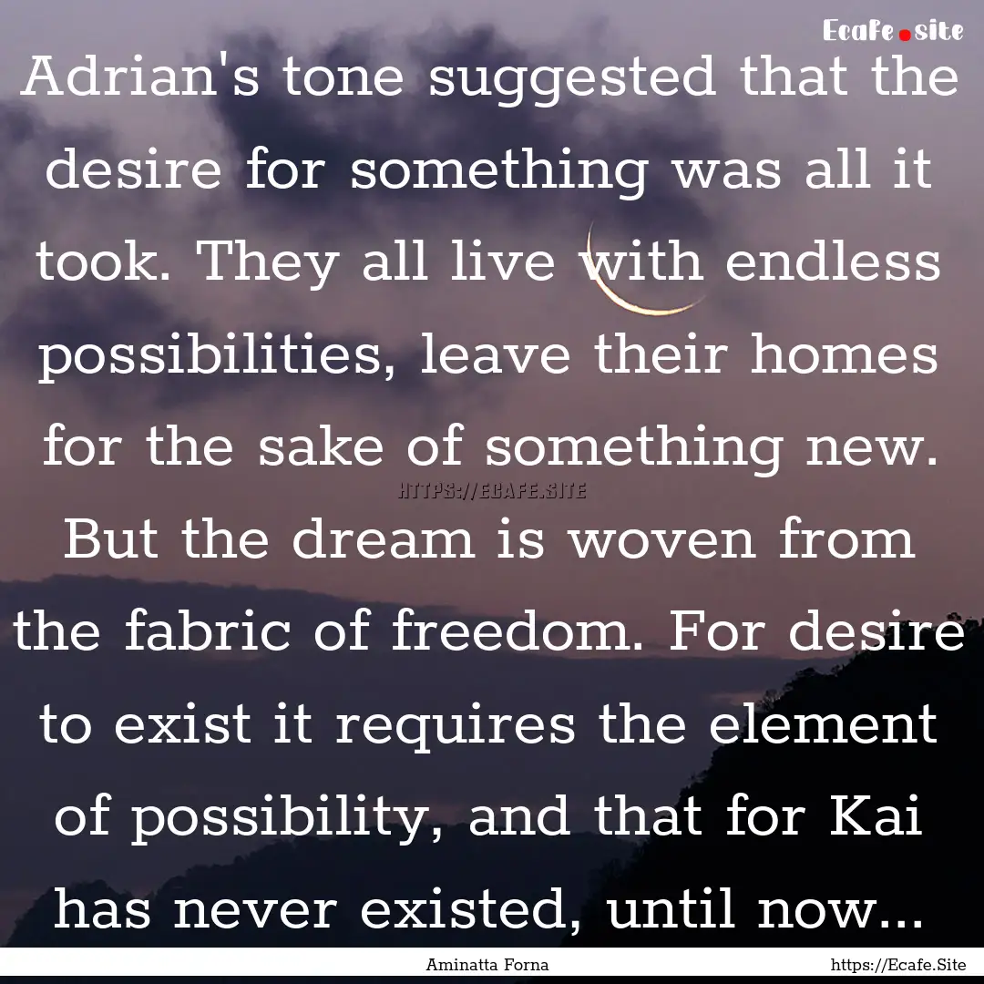 Adrian's tone suggested that the desire for.... : Quote by Aminatta Forna