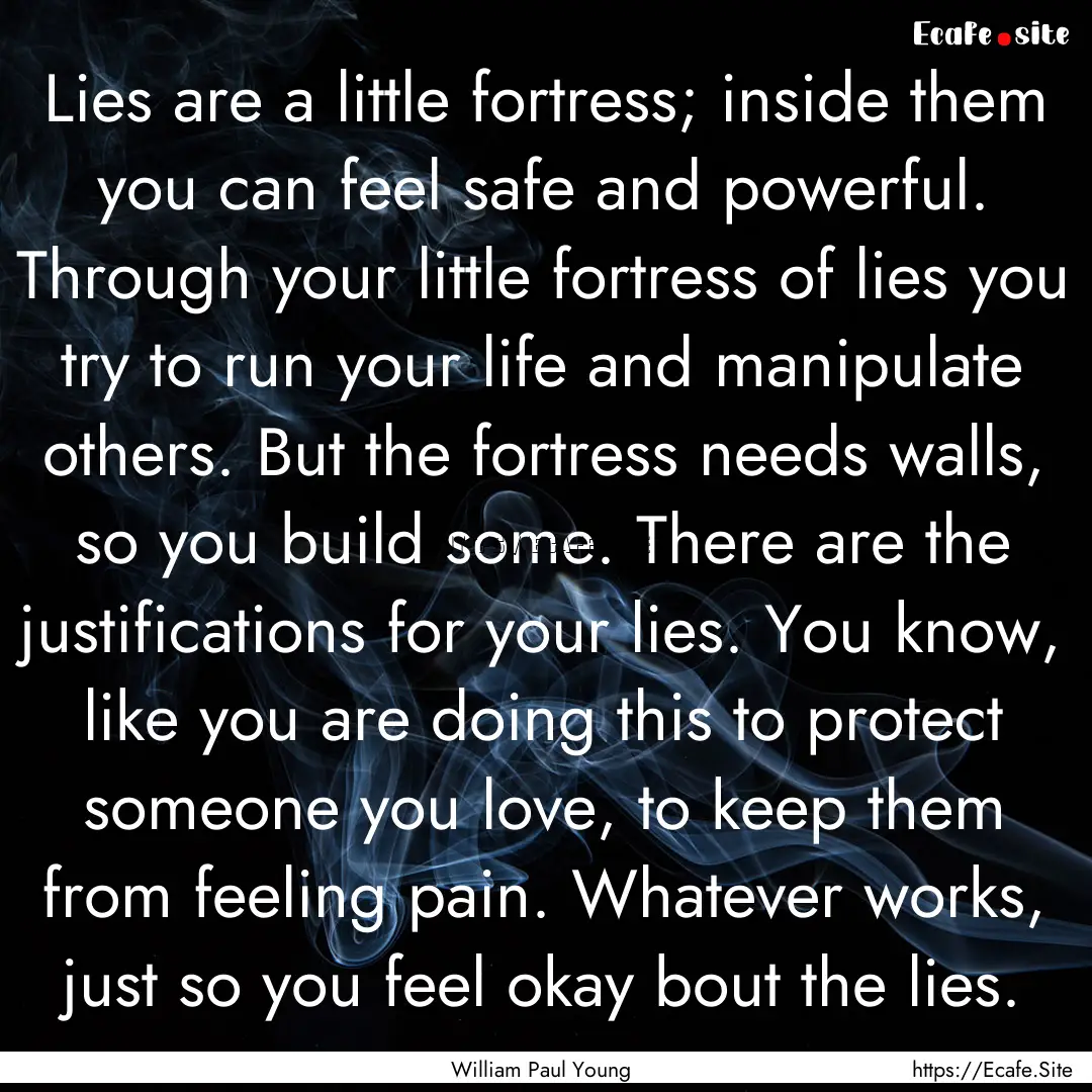 Lies are a little fortress; inside them you.... : Quote by William Paul Young