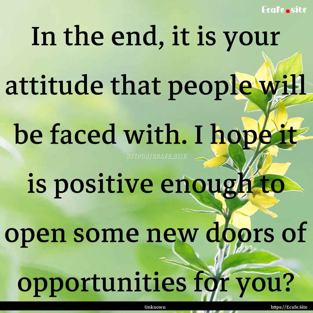 In the end, it is your attitude that people.... : Quote by Unknown