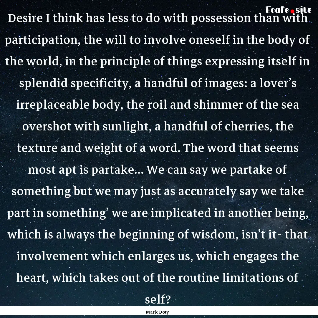 Desire I think has less to do with possession.... : Quote by Mark Doty