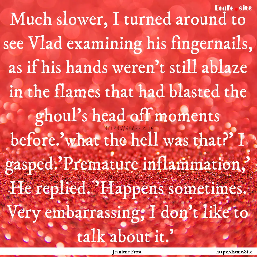 Much slower, I turned around to see Vlad.... : Quote by Jeaniene Frost