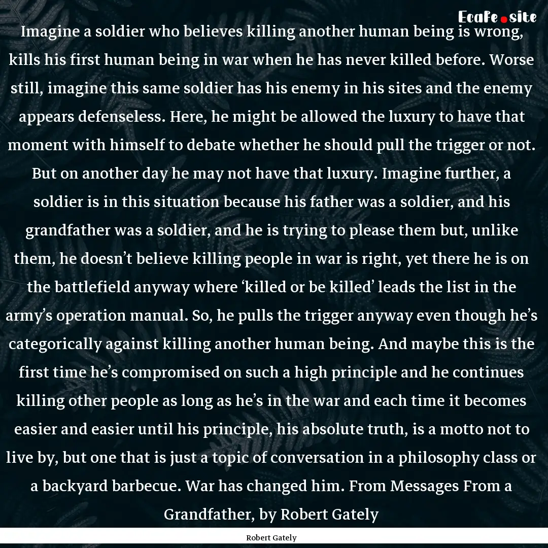 Imagine a soldier who believes killing another.... : Quote by Robert Gately