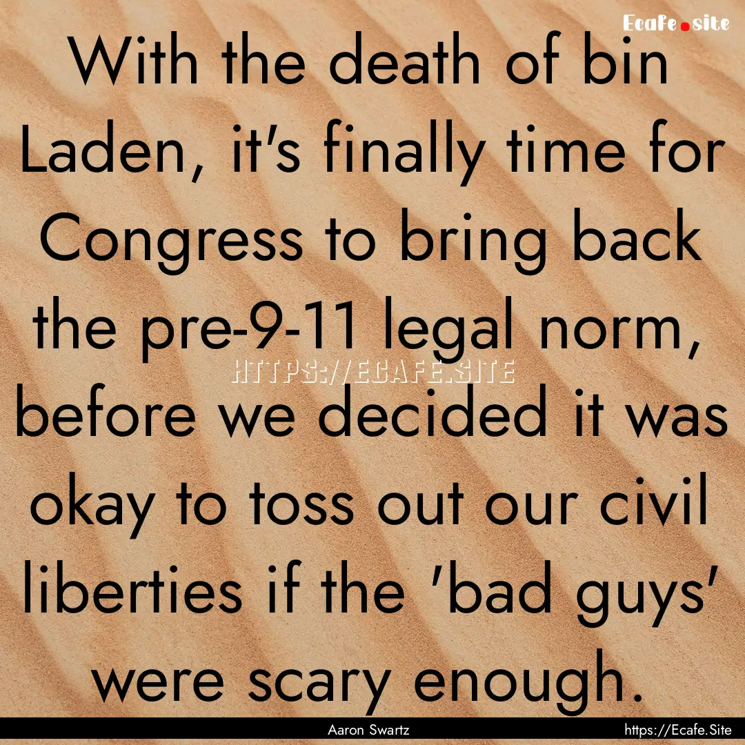 With the death of bin Laden, it's finally.... : Quote by Aaron Swartz