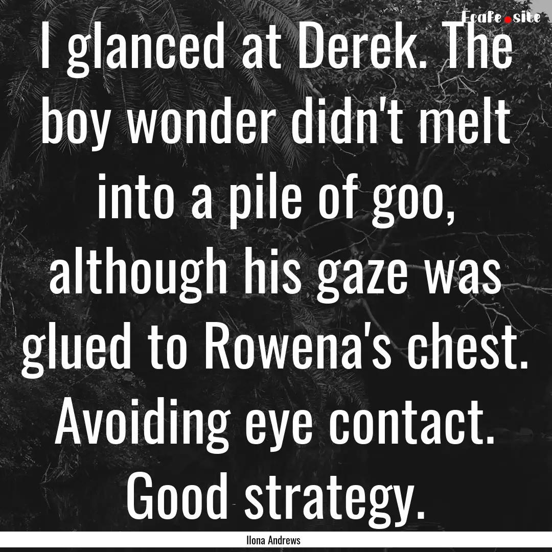 I glanced at Derek. The boy wonder didn't.... : Quote by Ilona Andrews