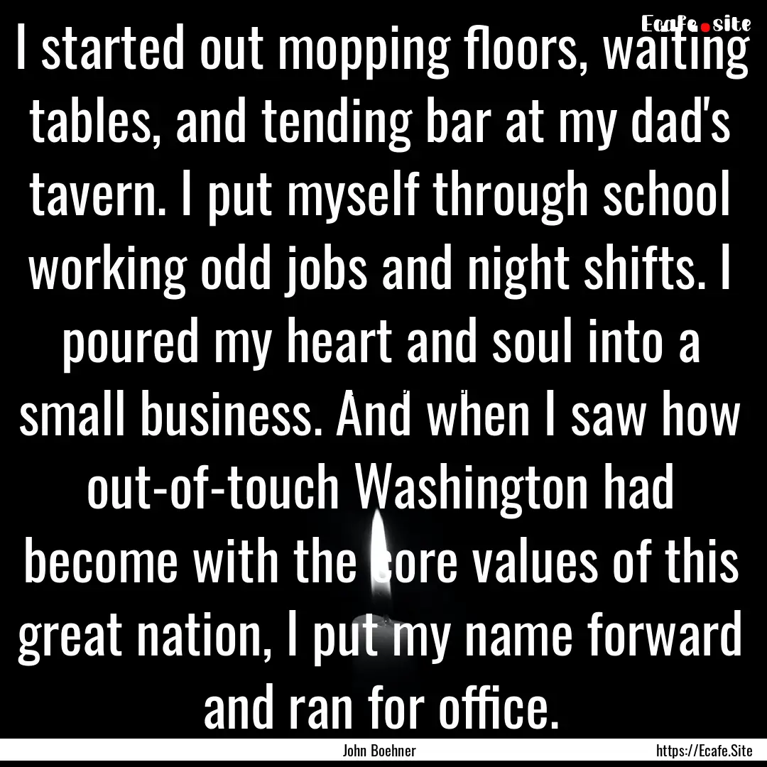 I started out mopping floors, waiting tables,.... : Quote by John Boehner