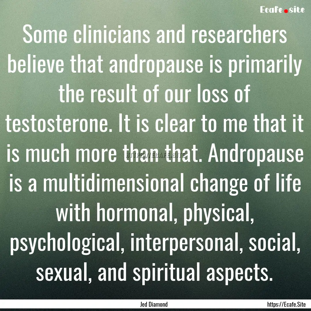 Some clinicians and researchers believe that.... : Quote by Jed Diamond