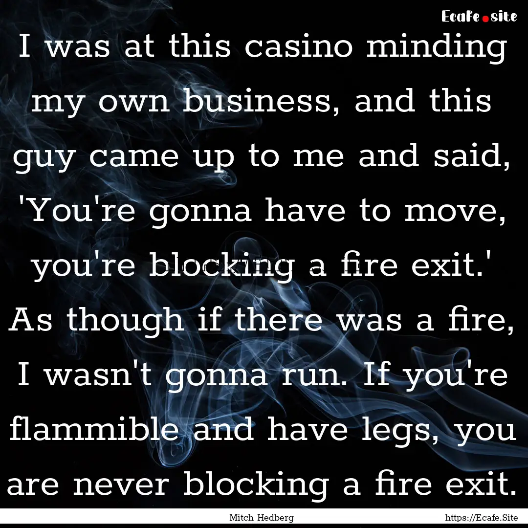 I was at this casino minding my own business,.... : Quote by Mitch Hedberg