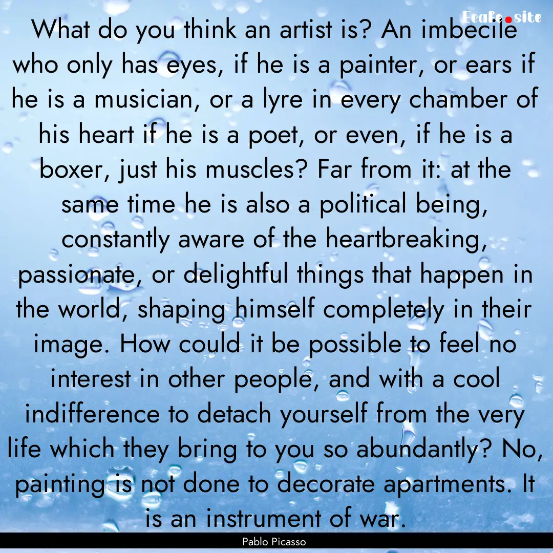 What do you think an artist is? An imbecile.... : Quote by Pablo Picasso