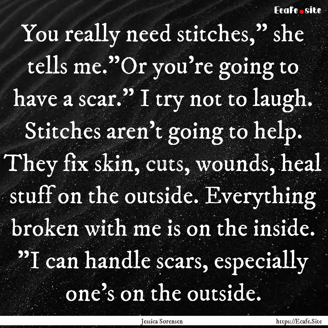 You really need stitches,