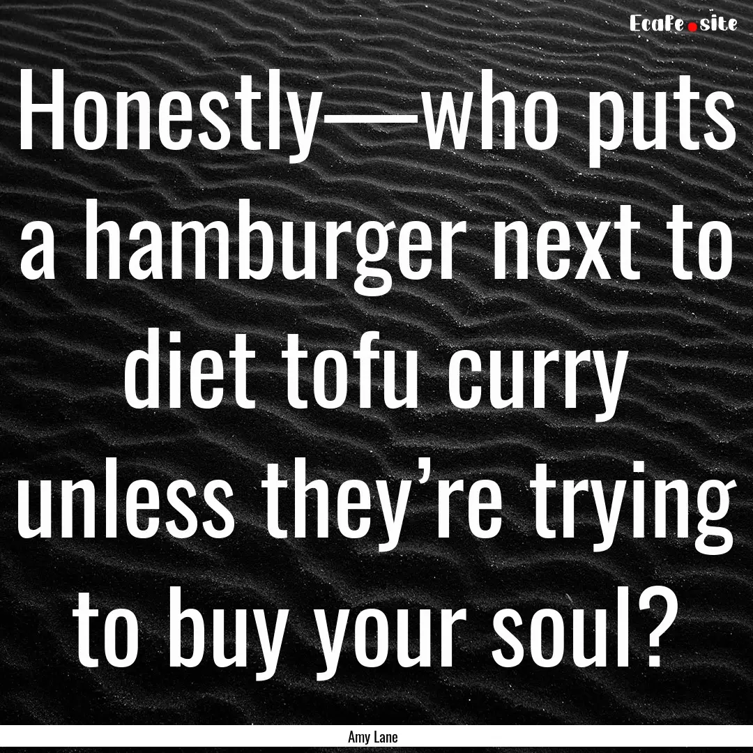 Honestly—who puts a hamburger next to diet.... : Quote by Amy Lane