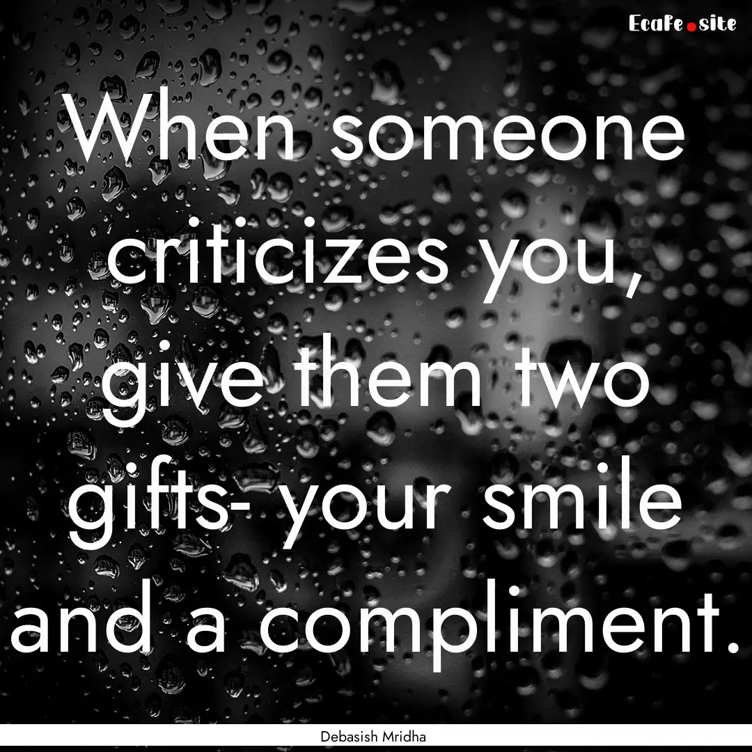 When someone criticizes you, give them two.... : Quote by Debasish Mridha