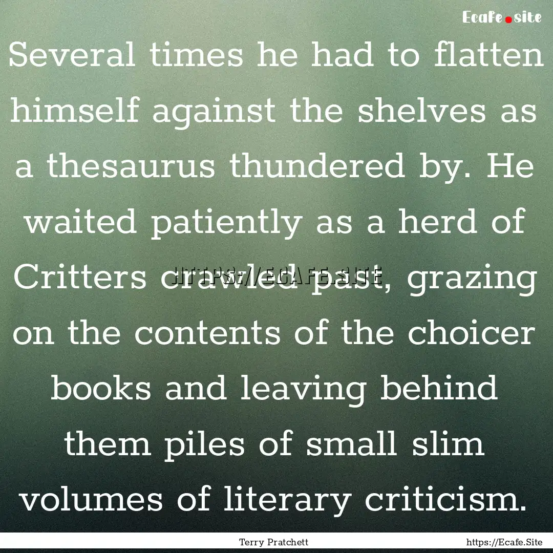 Several times he had to flatten himself against.... : Quote by Terry Pratchett