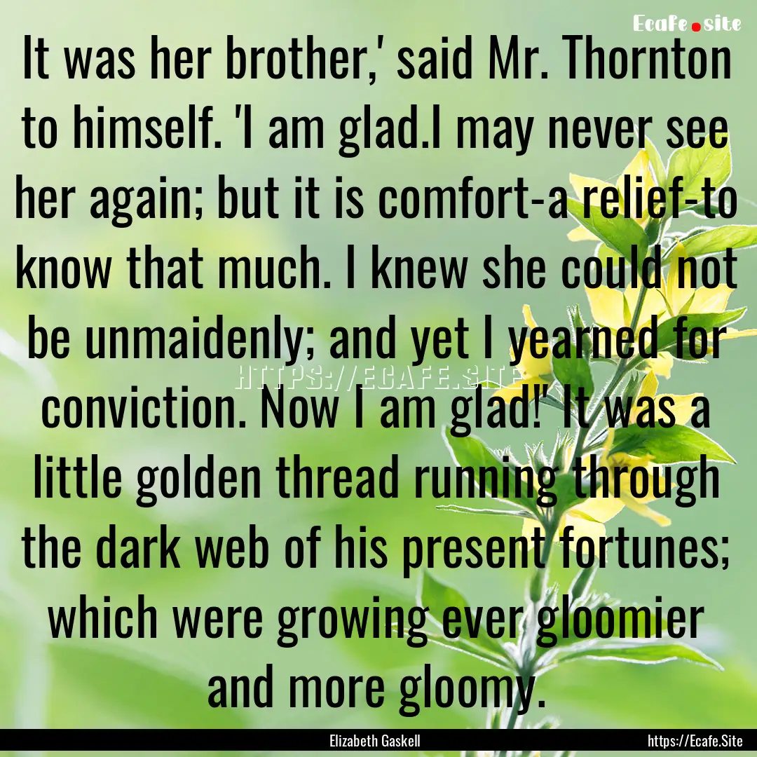 It was her brother,' said Mr. Thornton to.... : Quote by Elizabeth Gaskell