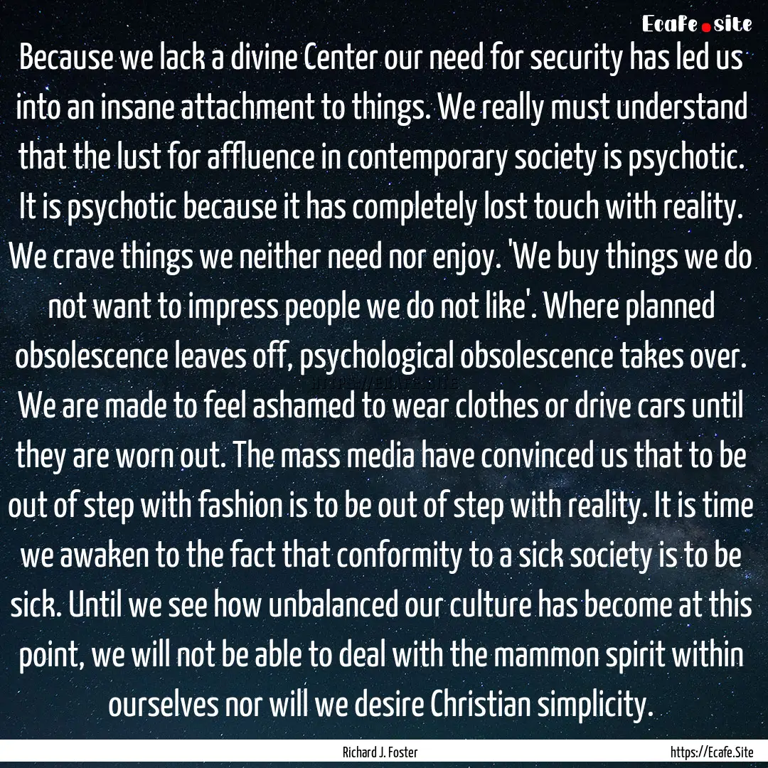 Because we lack a divine Center our need.... : Quote by Richard J. Foster