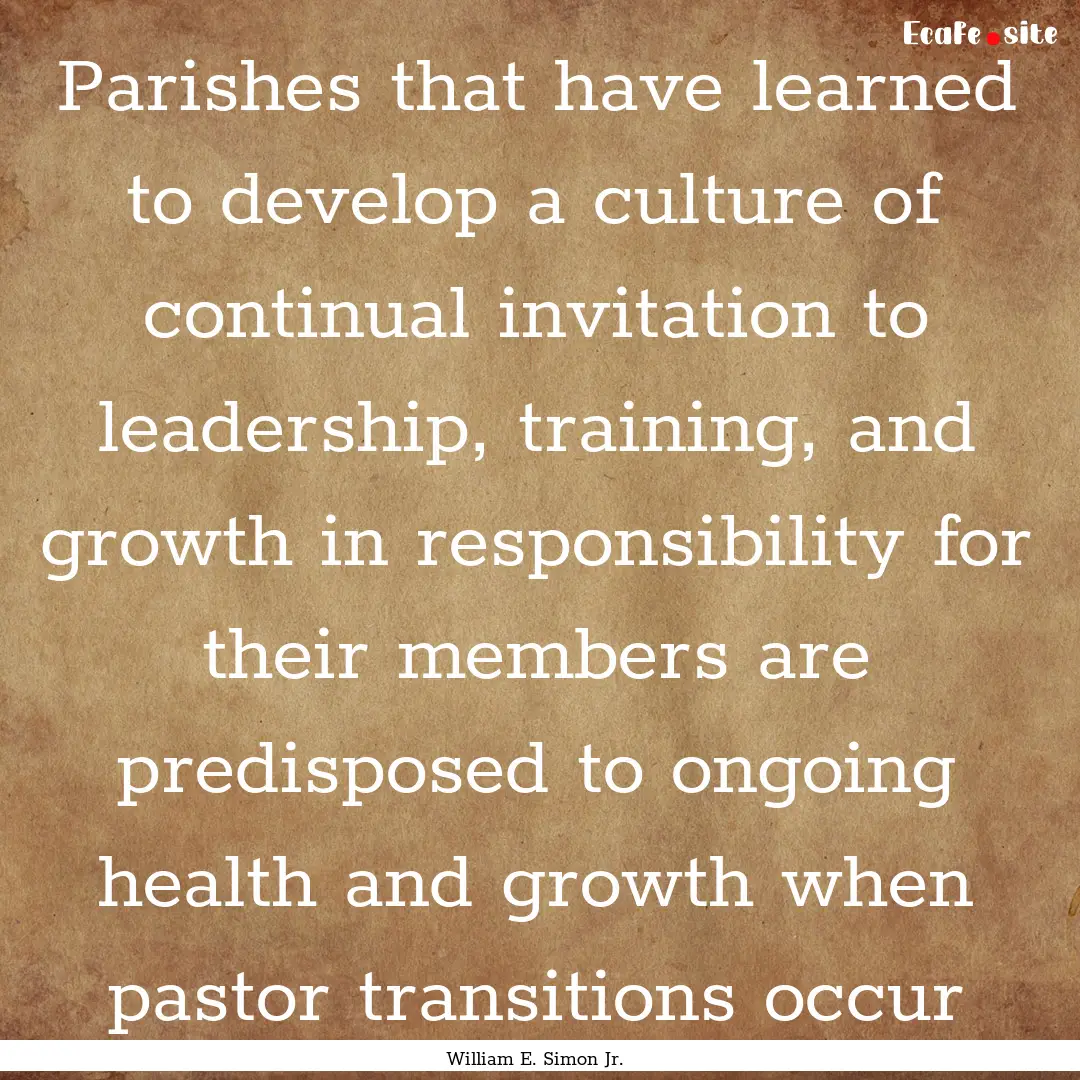 Parishes that have learned to develop a culture.... : Quote by William E. Simon Jr.