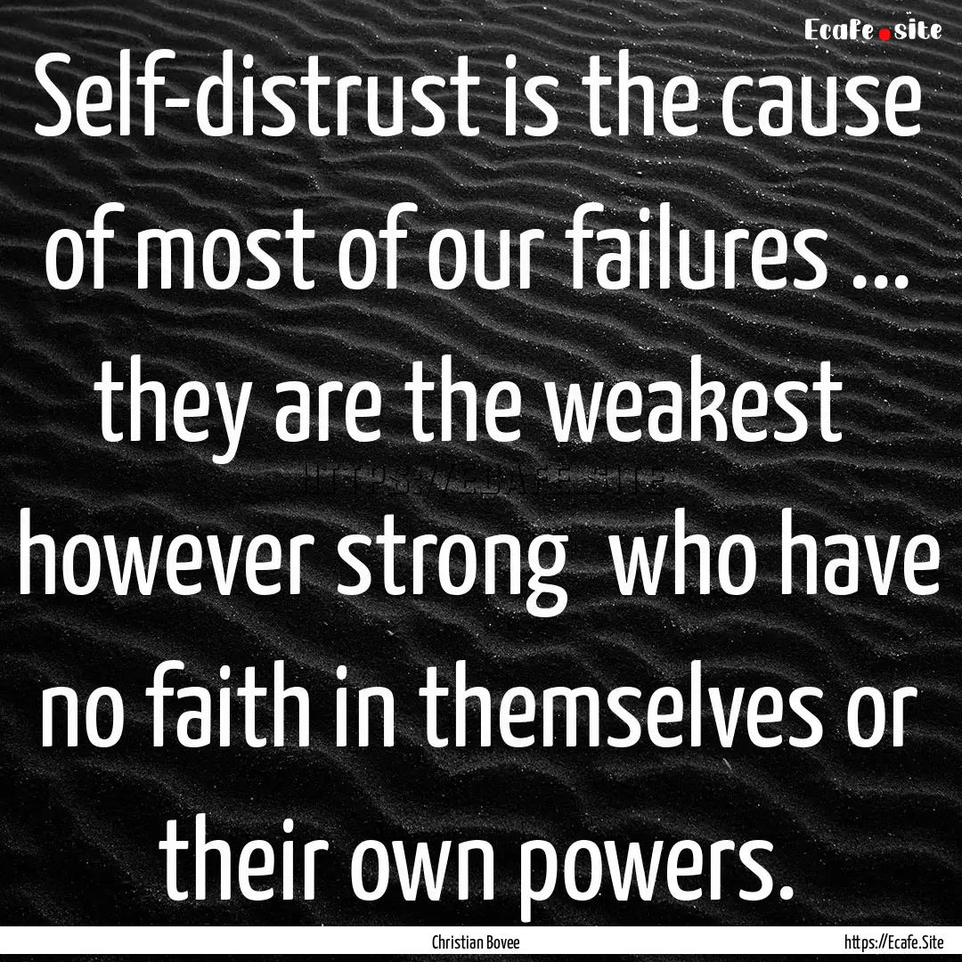 Self-distrust is the cause of most of our.... : Quote by Christian Bovee