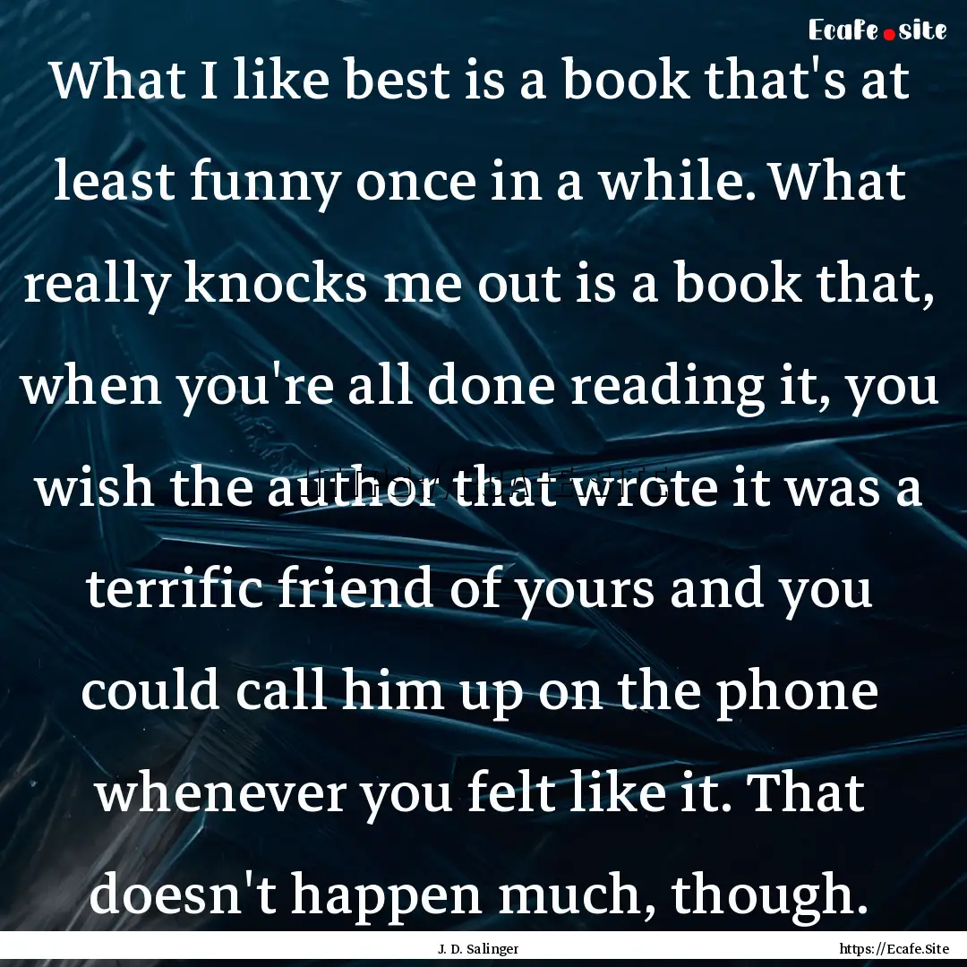 What I like best is a book that's at least.... : Quote by J. D. Salinger