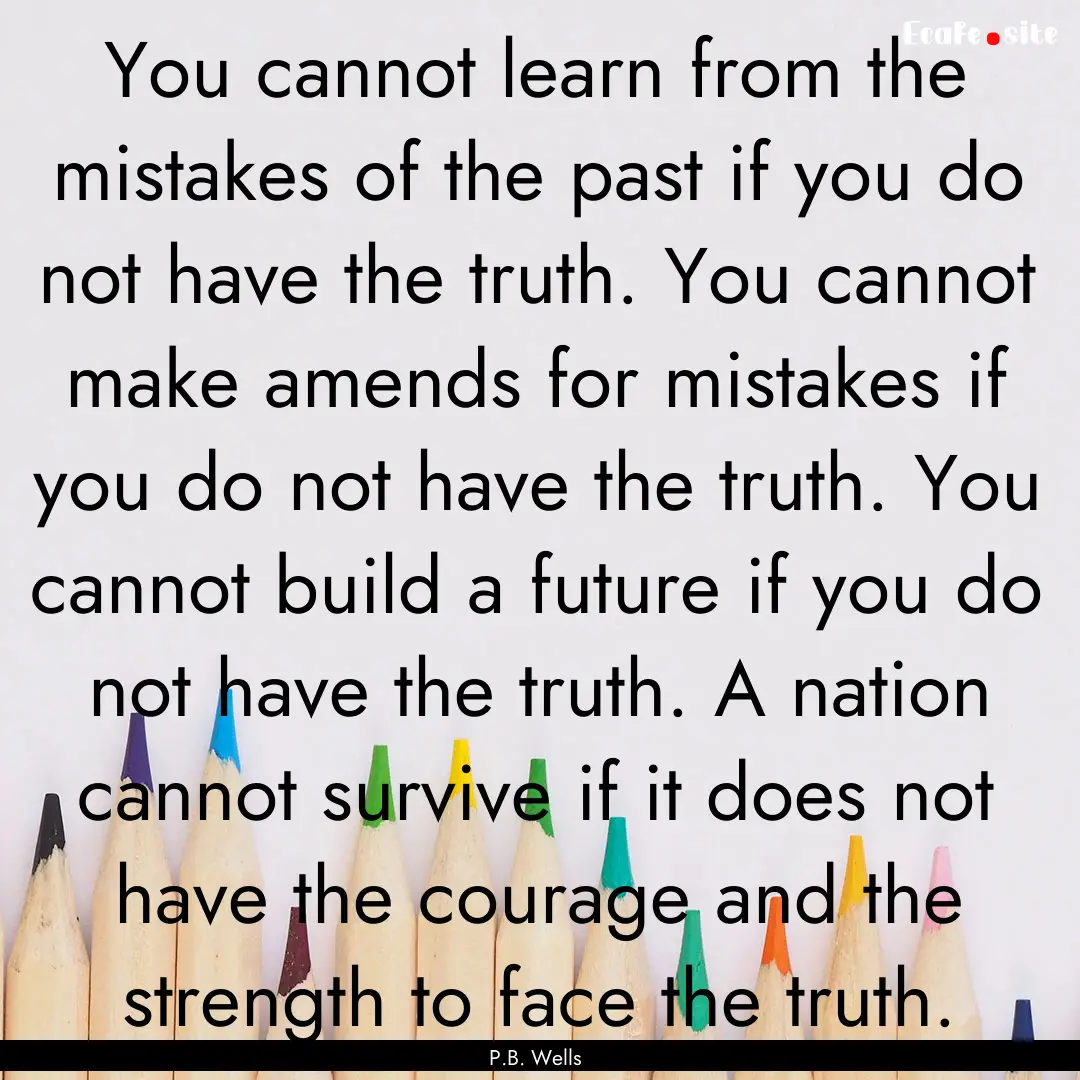 You cannot learn from the mistakes of the.... : Quote by P.B. Wells