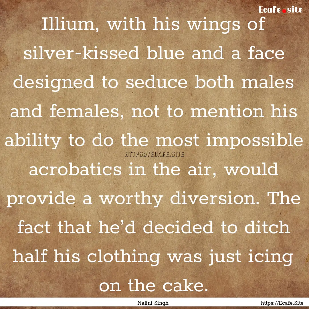 Illium, with his wings of silver-kissed blue.... : Quote by Nalini Singh